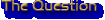 The Question